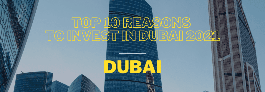 Top 10 reasons to invest in Dubai in 2021 - By Egniol