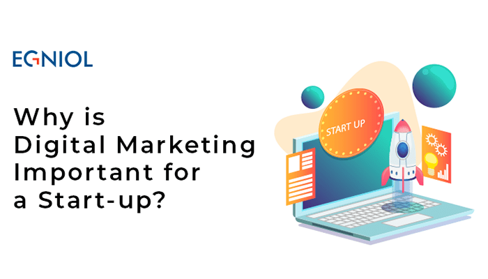 Why is Digital Marketing Important for a Start-up? - By Egniol
