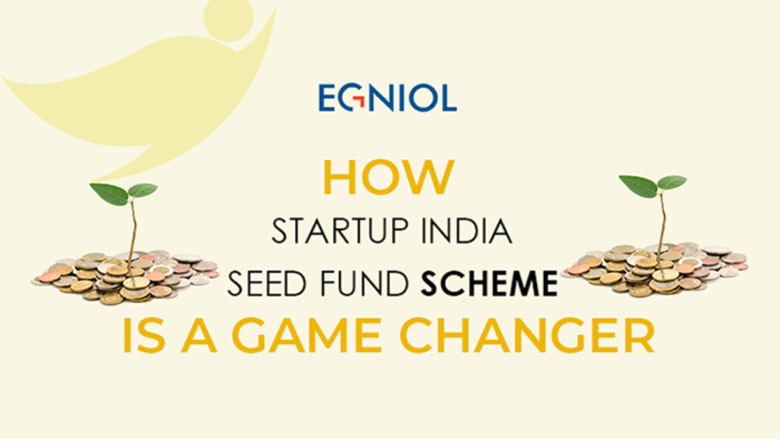 How Start-up India Seed Fund Scheme is a Game Changer - By Egniol