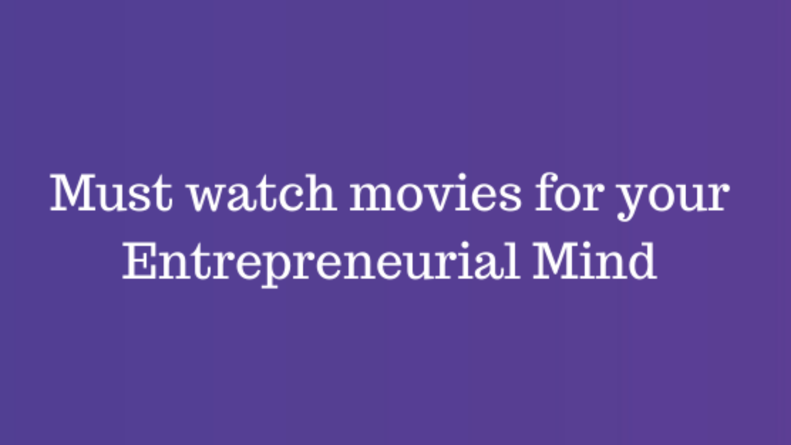 movies for Entrepreneurial Mind - By Egniol