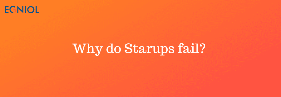 Why do Startups Fail? - By Egniol