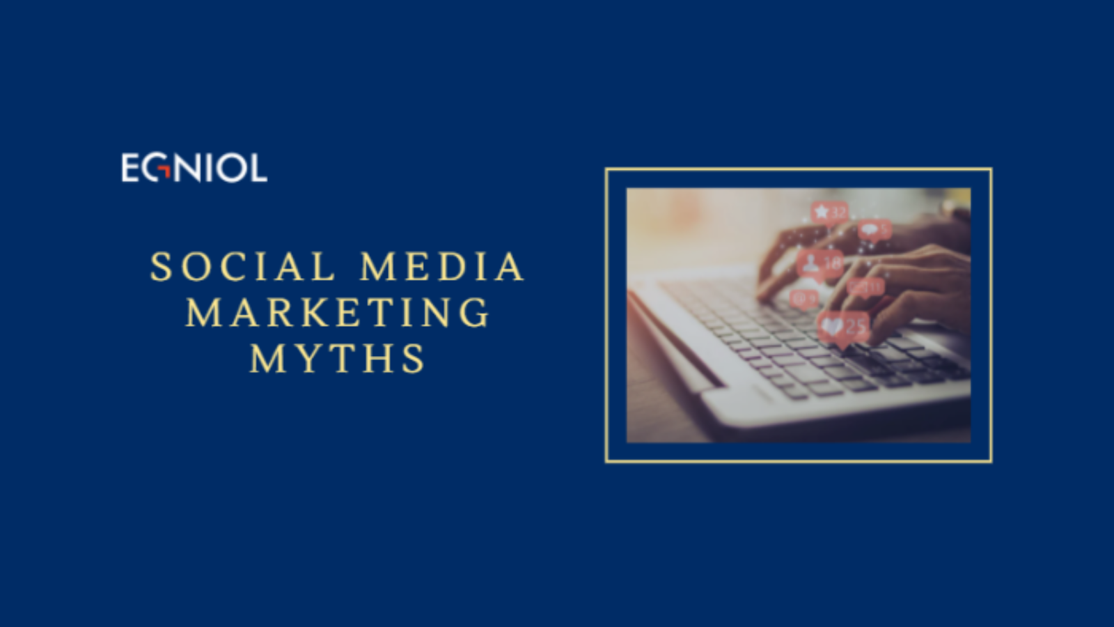 Social Media Marketing Myths - By Egniol