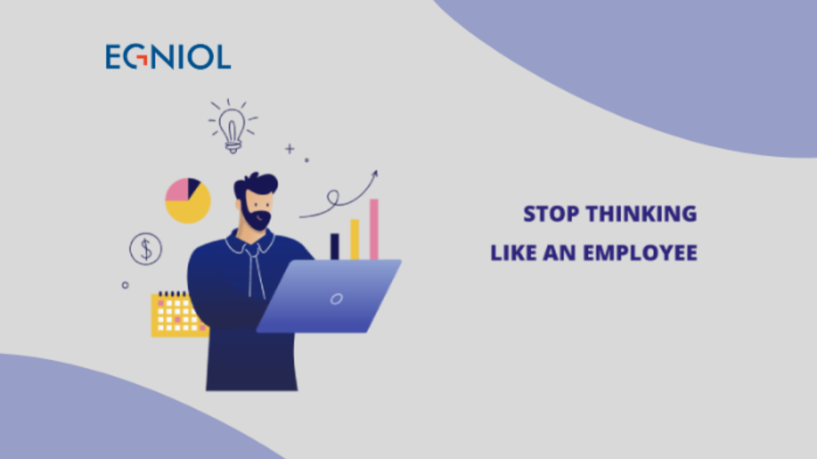 Stop Thinking Like an Employee - By Egniol