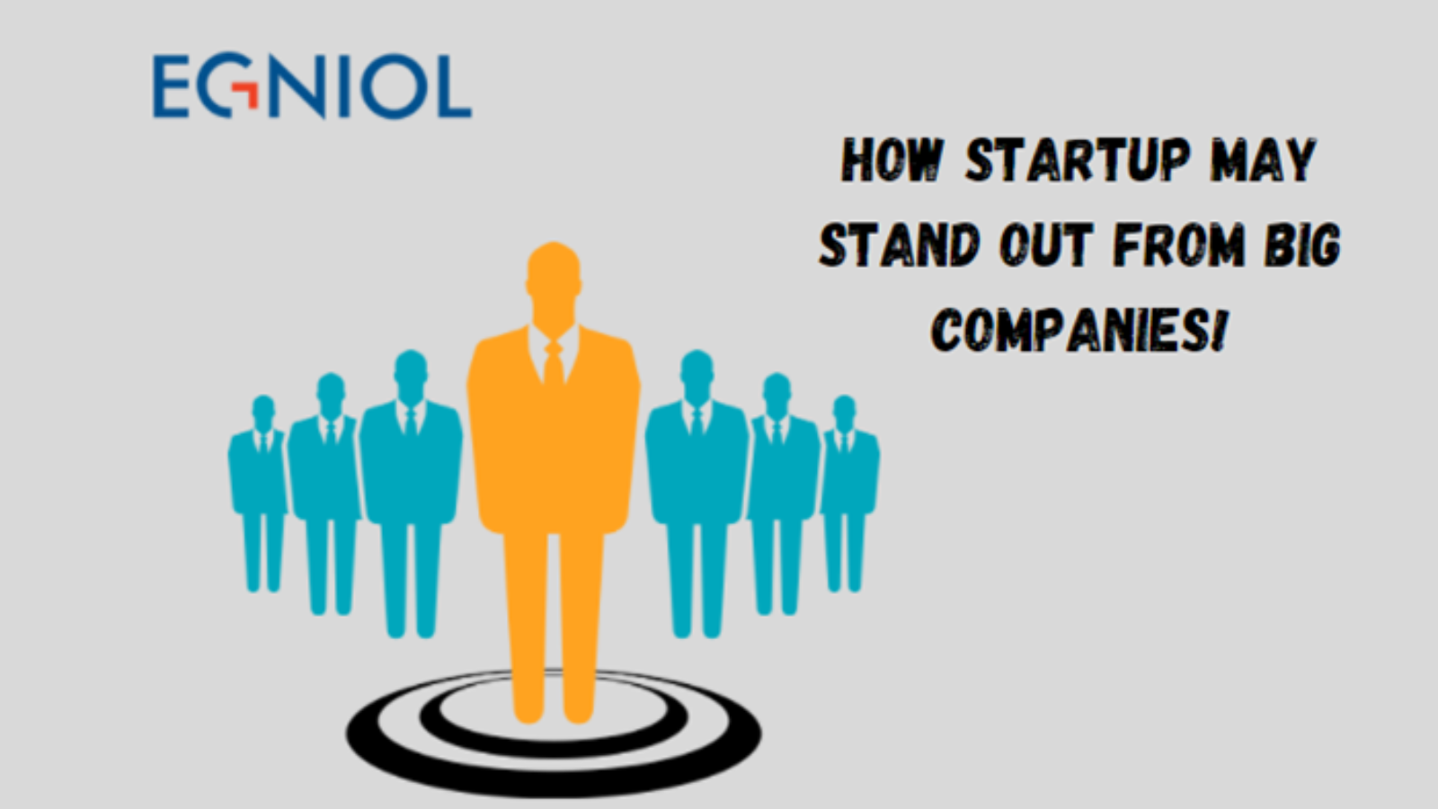 How Startup may stand out from Big Companies! - By Egniol