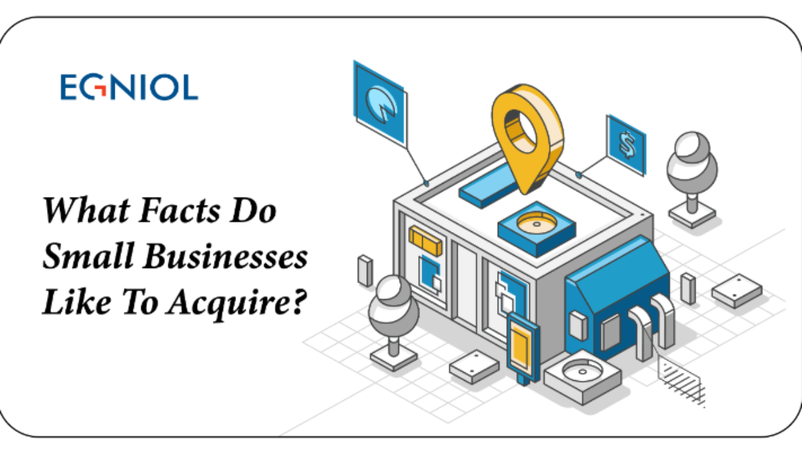 What Facts Do Small Businesses Like To Acquire - By Egniol