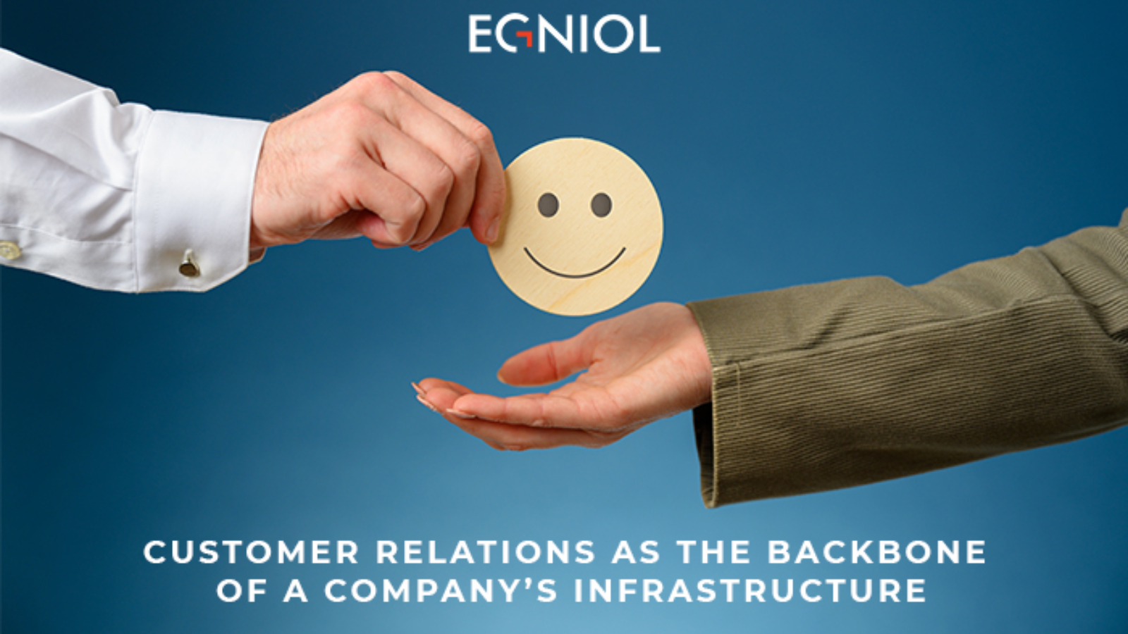 Customer Relations as the Backbone of a Company's Infrastructure - By Egniol