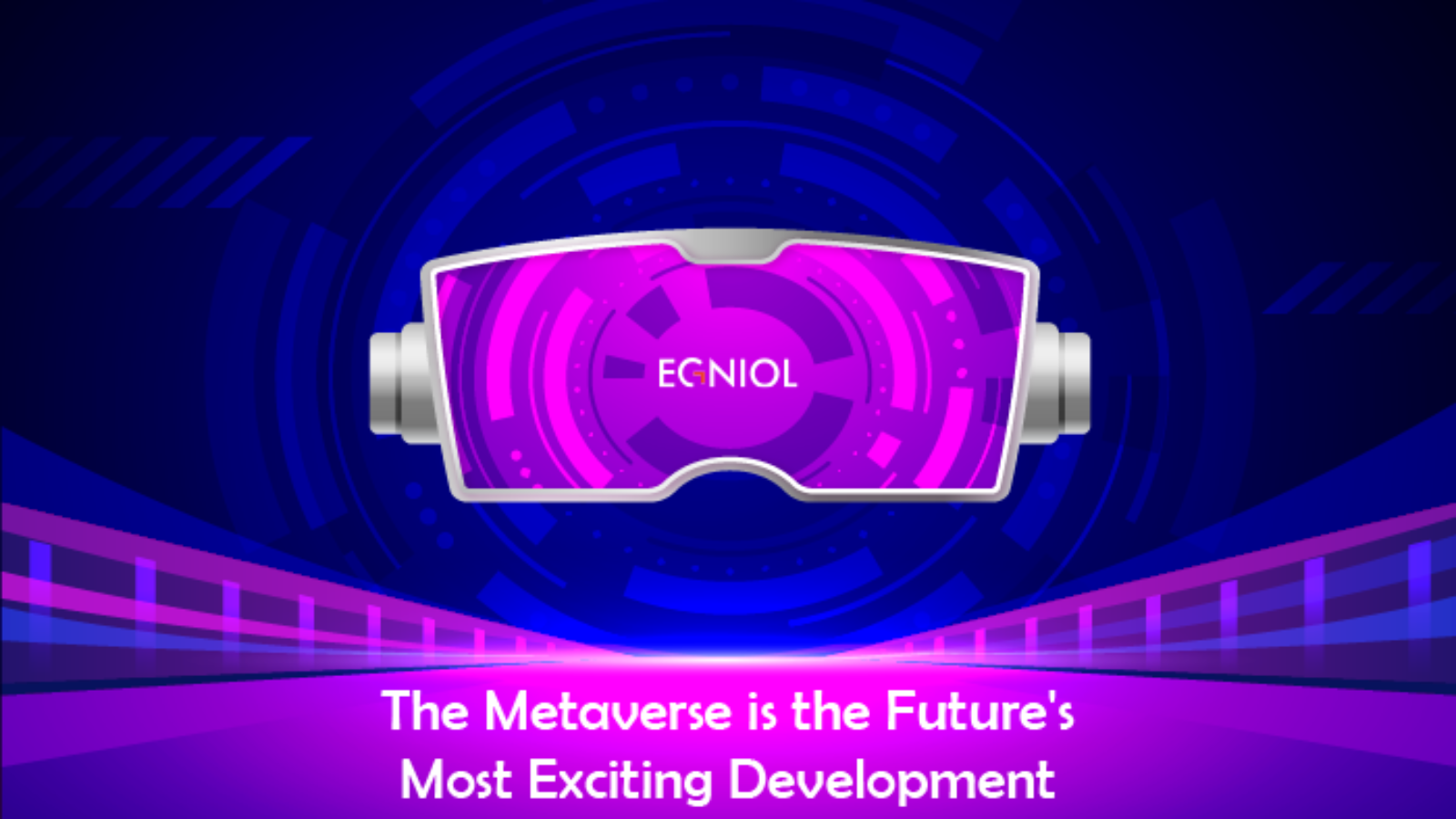 The Metaverse is the Future’s Most Exciting Development - By Egniol