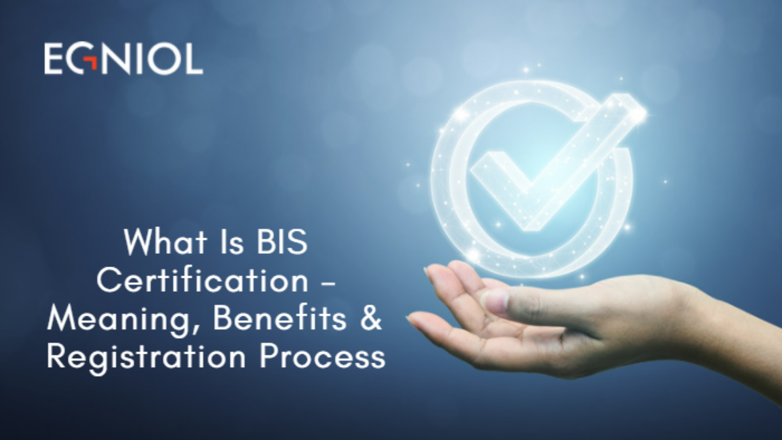 What Is BIS Certification – Benefits, Meaning & Registration Process - By Egniol