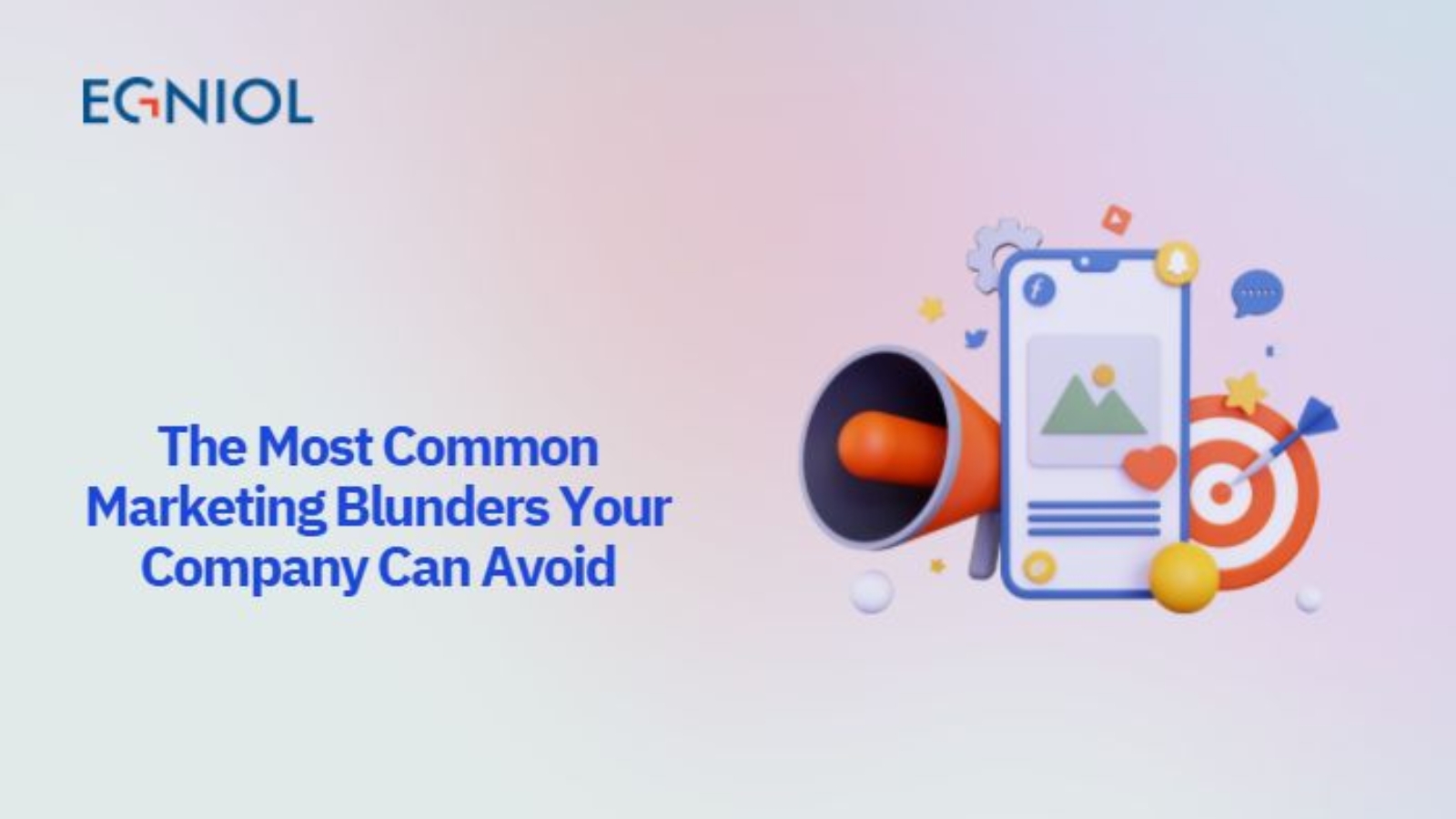 Marketing Blunders Your Company Can Avoid - By Egniol