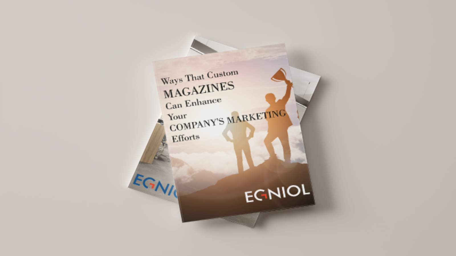 Ways That Custom Magazines Can Enhance Your Company's Marketing Efforts - By Egniol