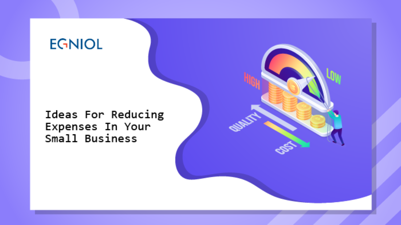 Ideas For Reducing Expenses In Your Small Business - By Egniol