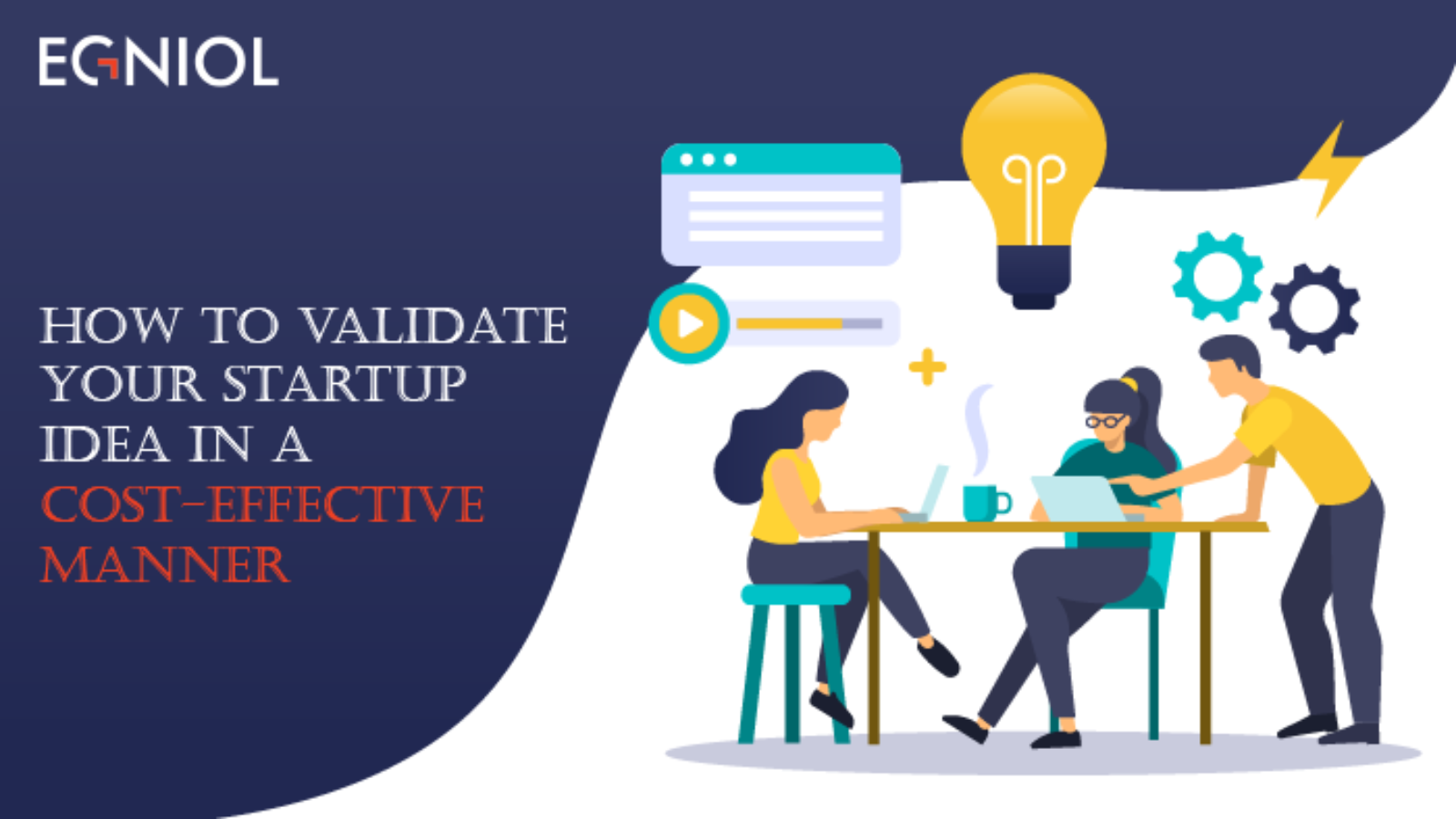 How To Validate Your Startup Idea In A Cost-Effective Manner - By Egniol