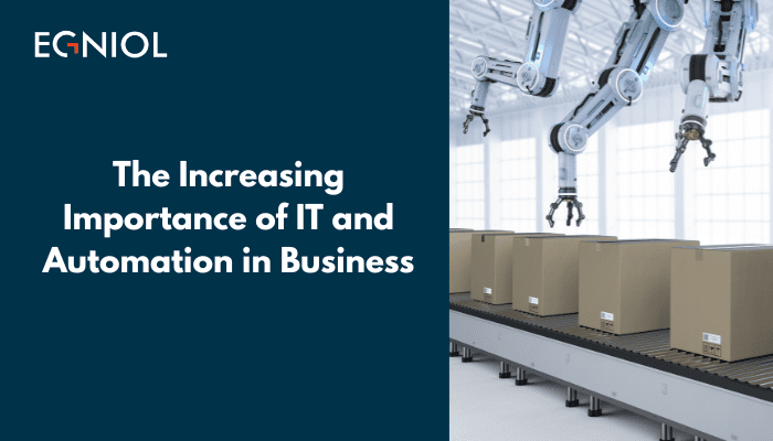 The Increasing Importance of IT and Automation in Business - Egniol 1
