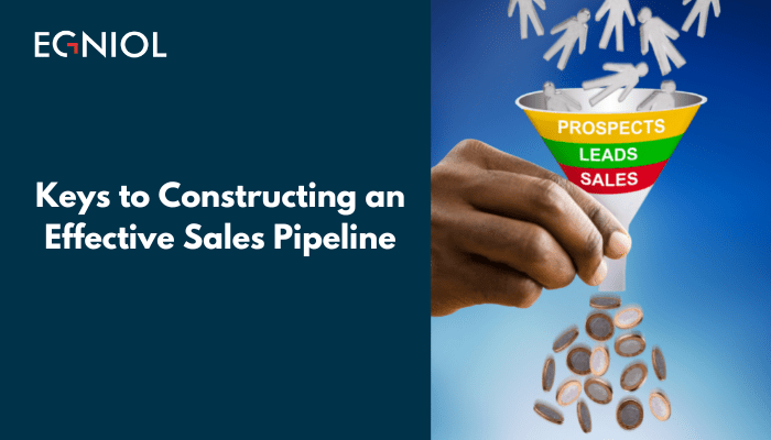 Keys to Constructing an Effective Sales Pipeline - By Egniol