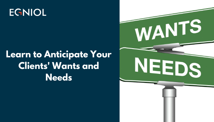 Learn to Anticipate Your Clients' Wants and Needs