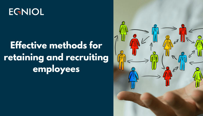 Strategies for recruitment and retention that enhance the employee experience - By Egniol