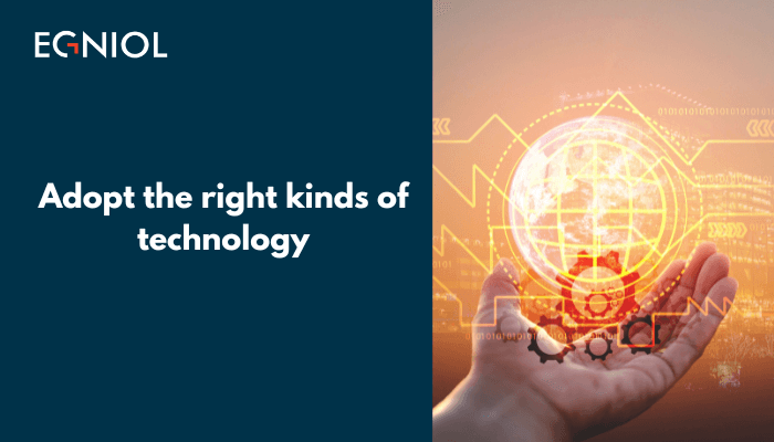 Adopt the right kinds of technology