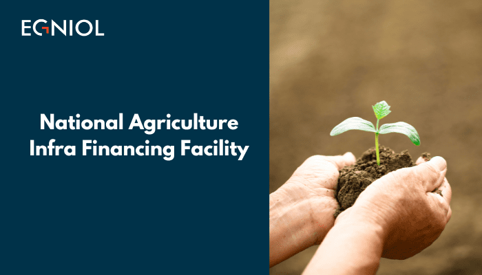 What is National Agriculture Infra Financing Facility? - By Egniol
