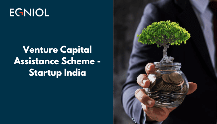 Venture Capital Assistance Scheme – Startup India - Egniol